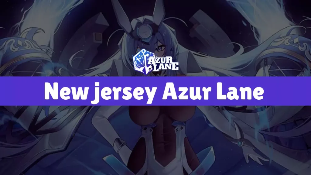 New jersey Azur Lane| Build, Stats & Gear Guide